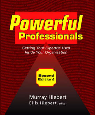 Powerful Professionals: Getting Your Expertise Used inside Your Organisation (Paperback)