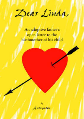 Dear Linda, an Adoptive Father's Open Letter to the Birthmother of His Child (Paperback)