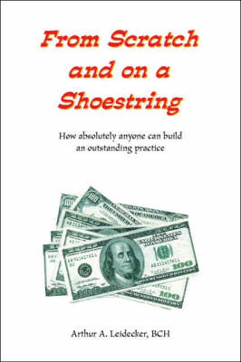 From Scratch and on a Shoestring: How Absolutely Anyone Can Build an Outstanding Practice (Paperback)