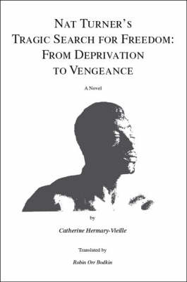 Nat Turner's Tragic Search for Freedom: From Deprivation to Vengeance (Paperback)