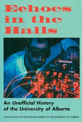 Echoes in the Halls: An Unofficial History of the University of Alberta (Paperback)