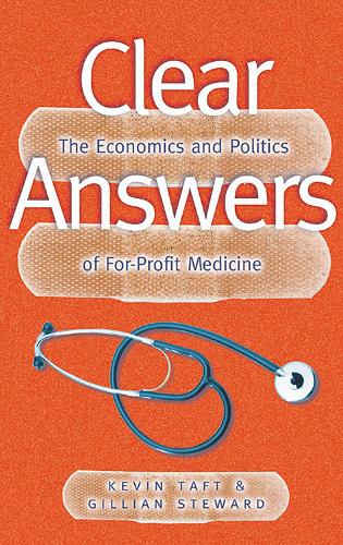 Clear Answers: The Economics and Politics of For-Profit Medicine (Paperback)
