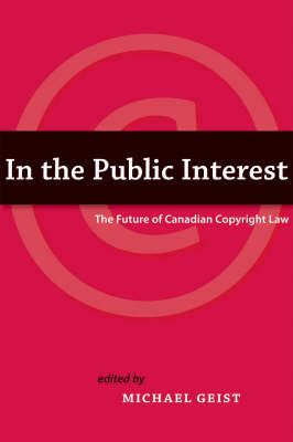 In The Public Interest: The future of Canadian copyright law (Paperback)