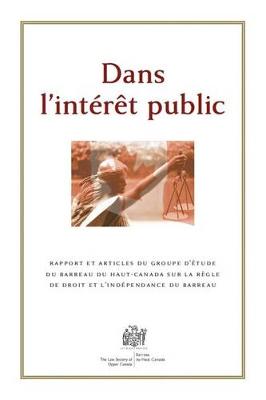 Dans L'interet Public: Rapport Et Articles Du Groupe D'etude Du Barreau Du Haut-Canada Sur La Regle De Droit Et L'independance Du Barreau (Paperback)