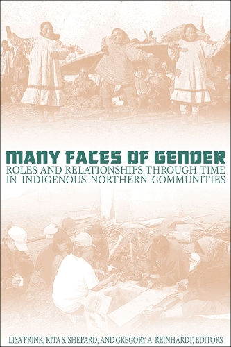 Many Faces of Gender: Roles and Relationships through Time in Indigenous Northern Communities (Paperback)