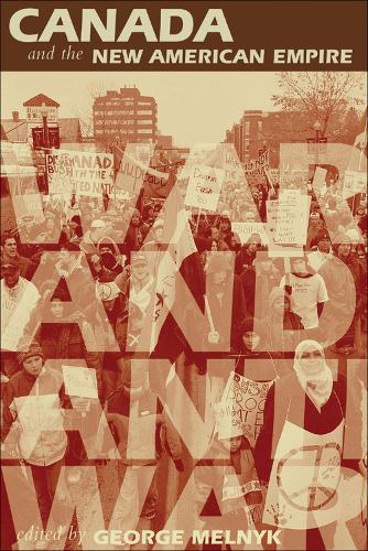 Canada and the New American Empire: War and Anti-War (Paperback)