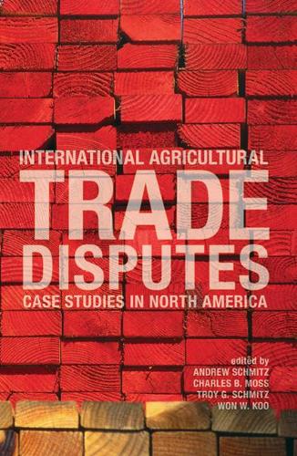 International Agricultural Trade Disputes: Case Studies in North America (Paperback)