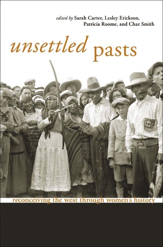 Unsettled Pasts: Reconceiving the West through Women's History (Paperback)