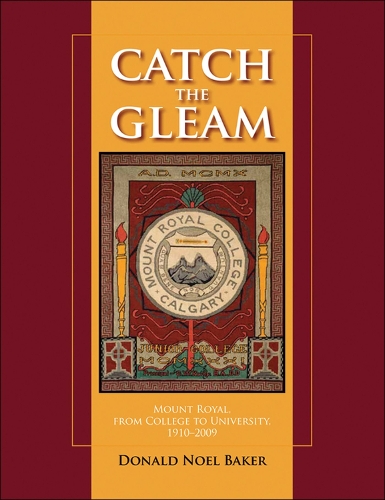 Catch the Gleam: Mount Royal, From College to University, 1910-2009 (Paperback)