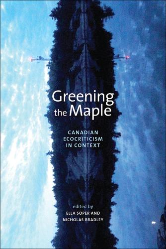 Greening the Maple: Canadian Ecocriticism in Context (Paperback)