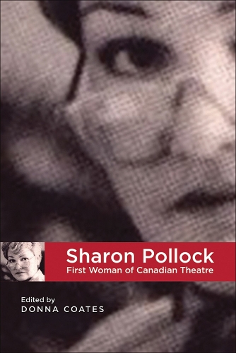 Sharon Pollock: First Woman of Canadian Theatre (Paperback)