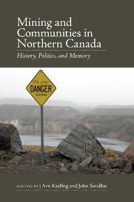 Mining and Communities in Northern Canada: History, Politics, and Memory (Paperback)