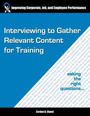 Interviewing to Gather Relevant Content for Training: Asking the Right Questions (Paperback)