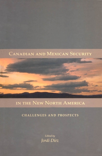 Canadian and Mexican Security in the New North America: Challenges and Prospects - Queen's Policy Studies Series (Paperback)