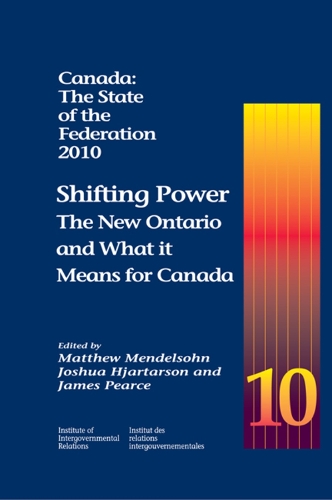 Canada: The State of the Federation, 2010: Shifting Power: The New Ontario and What it Means for Canada - Queen's Policy Studies Series (Paperback)