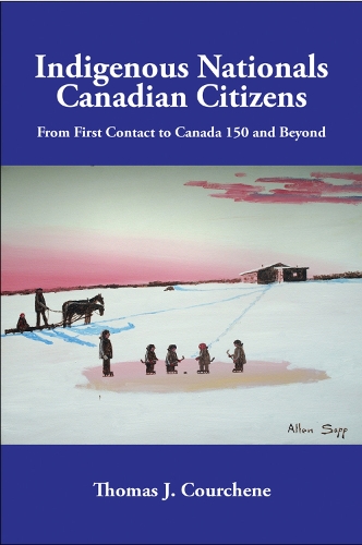 Indigenous Nationals, Canadian Citizens: From First Contact to Canada 150 and Beyond - Queen's Policy Studies Series (Paperback)