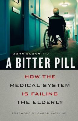 A Bitter Pill: How the Medical System Is Failing the Elderly (Paperback)
