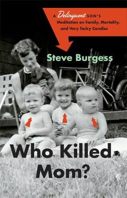 Who Killed Mom?: A Delinquent Son's Meditation on Family, Mortality, and Very Tacky Candles (Paperback)