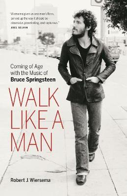 Walk Like a Man: Coming of Age with the Music of Bruce Springsteen (Paperback)