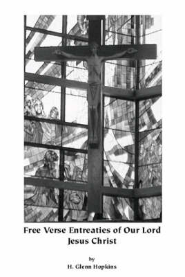 Free Verse Entreaties of Our Lord Jesus Christ (Paperback)