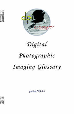 Digital Photographic Imaging Glossary (Paperback)