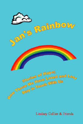 Jan's Rainbow: Stories of Hope;How Those We Have Loved and Lost Stay in Touch (Paperback)