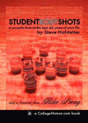 Student Body Shots: A Sarcastic Look at the Best 4-6 Years of Your Life (Paperback)