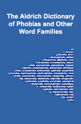 The Aldrich Dictionary of Phobias and Other Word Families (Paperback)
