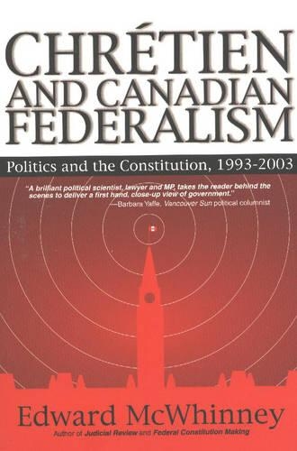 Chretien & Canadian Federalism: Politics & the Constitution, 1993-2003 (Paperback)