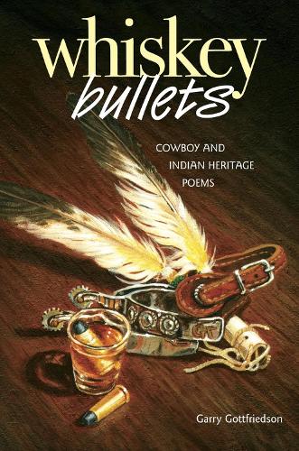Whiskey Bullets: Cowboy & Indian Heritage Poems (Paperback)