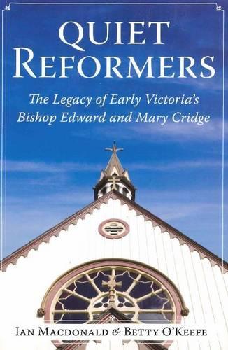 Quiet Reformers: The Legacy of Early Victoria's Bishop Edward & Mary Cridge (Paperback)
