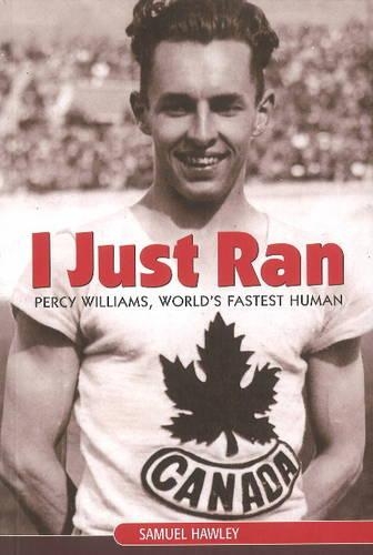 I Just Ran: Percy Williams, World's Fastest Human (Paperback)