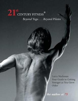 21st Century Fitness: A Pilates-based Formula of Exercise and Nutrition for Staying Young (Paperback)