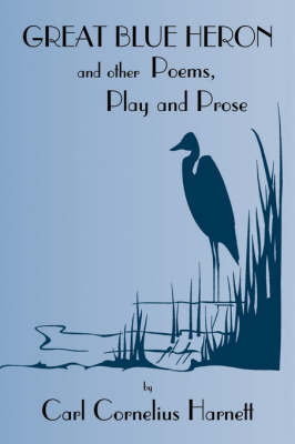 Great Blue Heron and Other Poems, Play and Prose (Paperback)
