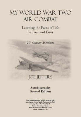 My World War Two Air Combat: Learning the Facts of Life by Trial and Error (Paperback)