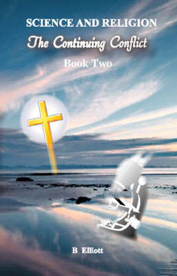 Science and Religion, the Continuing Conflict (Paperback)