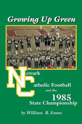 Growing up Green: Newark Catholic Football and the 1985 State Championship (Paperback)
