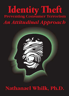 Identify Theft: Preventing Consumer Terrorism: an Attitudinal Approach: An Attitudinal Approach (Paperback)