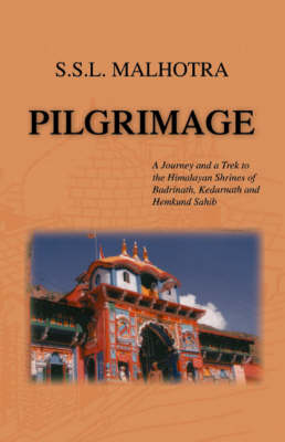Pilgrimage: A Journey and a Trek to the Himalayan Shrines of Badrinath, Kedarnath and Hemkund Sahib (Paperback)