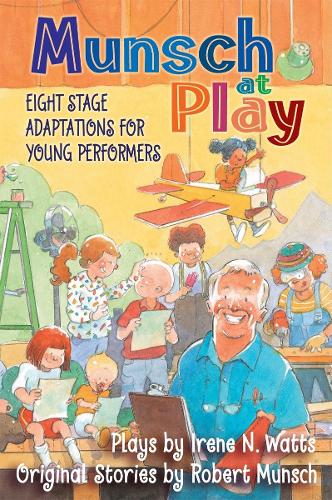 Munsch at Play: Eight Stage Adaptions for Young Performers (Hardback)