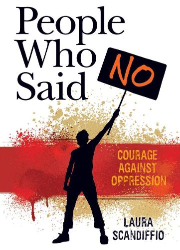 People Who Said No: Courage Against Oppression (Hardback)
