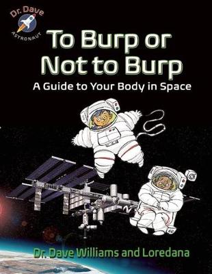 To Burp or Not to Burp: A Guide to Your Body in Space - Dr. Dave -- Astronaut (Hardback)