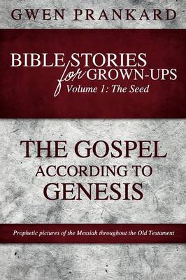 Bible Stories for Grown-Ups - Volume 1: The Seed - The Gospel According to Genesis - Bible Stories for Grown-Ups (Paperback)