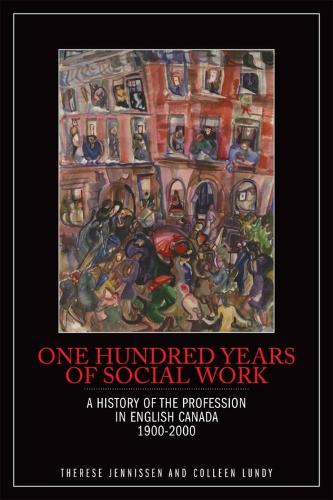 One Hundred Years of Social Work: A History of the Profession in English Canada, 1900-2000 (Paperback)