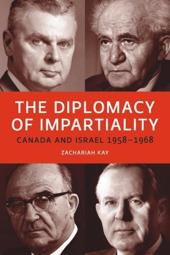 The Diplomacy of Impartiality: Canada and Israel, 1958-1968 (Hardback)