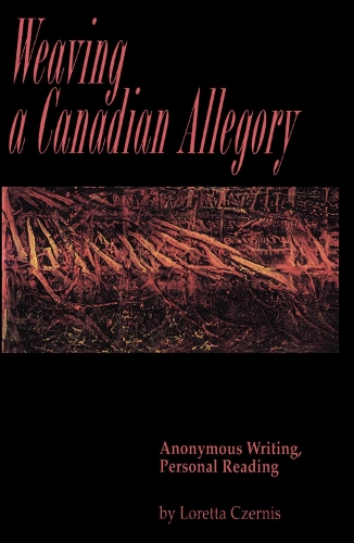 Weaving a Canadian Allegory: Anonymous Writing, Personal Reading (Paperback)