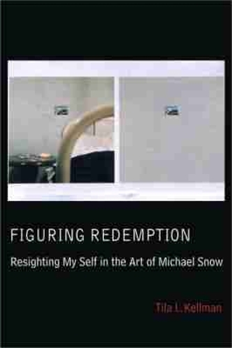 Figuring Redemption: Resighting My Self in the Art of Michael Snow (Paperback)