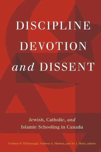 Discipline, Devotion, and Dissent: Jewish, Catholic, and Islamic Schooling in Canada (Paperback)