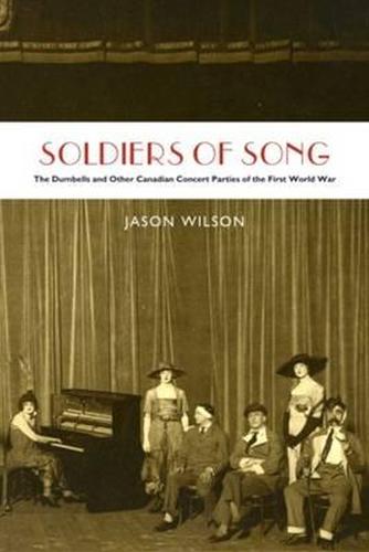 Soldiers of Song: The Dumbells and Other Canadian Concert Parties of the First World War (Paperback)