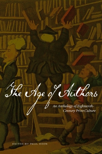 The Age of Authors: An Anthology of Eighteenth-Century Print Culture (Paperback)